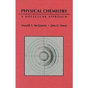 Physical Chemistry: A Molecular Approach, Hardcover - Donald A. McQuarrie imagine
