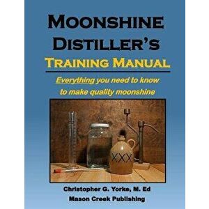 Moonshine Distiller's Training Manual, Paperback - Christopher G. Yorke M. Ed imagine