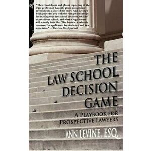 The Law School Decision Game: A Playbook for Prospective Lawyers, Paperback - Ann K. Levine Esq imagine