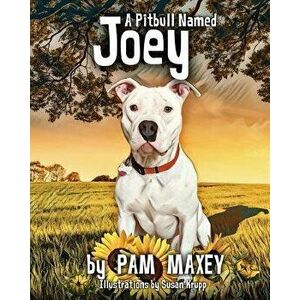 A Pitbull Named Joey, Paperback - Pam Maxey imagine