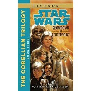 Showdown at Centerpoint: Star Wars Legends (the Corellian Trilogy) - Roger MacBride Allen imagine