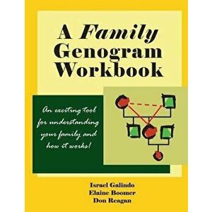 A Family Genogram Workbook: An Exciting Tool for Understanding Your Family and How It Works!, Paperback - Israel Galindo imagine