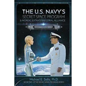 The US Navy's Secret Space Program and Nordic Extraterrestrial Alliance, Paperback - Michael Salla imagine