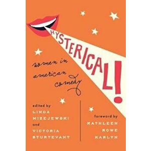 Hysterical!: Women in American Comedy, Paperback - Linda Mizejewski imagine