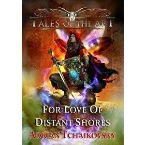 For Love of Distant Shores, Paperback - Adrian Tchaikovsky imagine