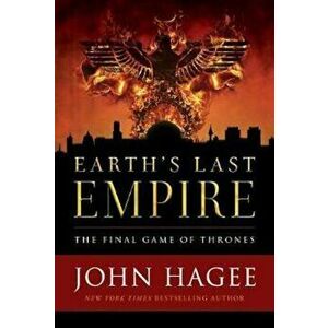 Earth's Last Empire: The Final Game of Thrones, Hardcover - John Hagee imagine