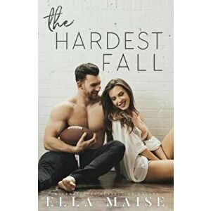 The Hardest Fall, Paperback - Ella Maise imagine