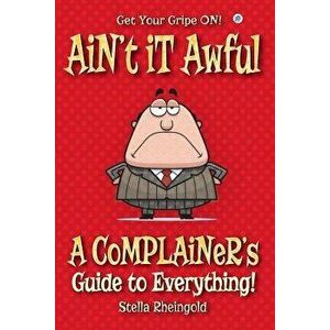 Ain't It Awful: A Complainer's Guide to Everything, Paperback - Stella Rheingold imagine