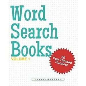 Word Search Books: A Collection of 60 Fun-Themed Word Search Puzzles; Great for Adults and for Kids! (Volume 1), Paperback - Puzzle Masters imagine