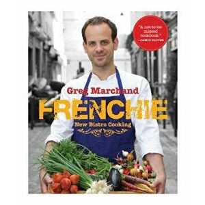 Frenchie: New Bistro Cooking, Hardcover - Greg Marchand imagine
