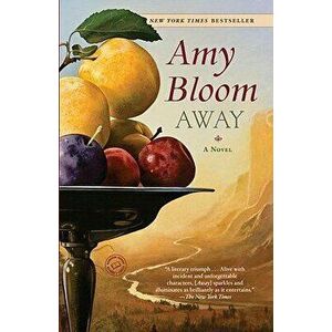 Away, Paperback - Amy Bloom imagine