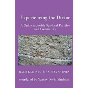 Experiencing the Divine, Paperback - Kalonymus Kalman Shapira imagine