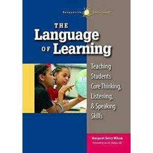 The Language of Learning: Teaching Students Core Thinking, Listening, and Speaking Skills, Paperback - Margaret Wilson imagine