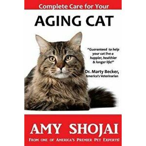 Complete Care for Your Aging Cat, Paperback - Amy Shojai imagine