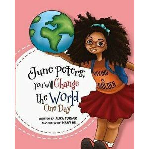 June Peters, You Will Change the World in One Day, Paperback - Alika R. Turner imagine