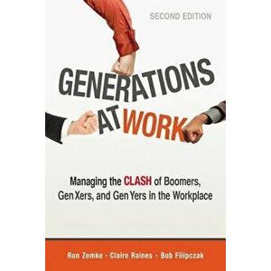 Generations at Work: Managing the Clash of Boomers, Gen Xers, and Gen Yers in the Workplace, Paperback - Ron Zemke imagine