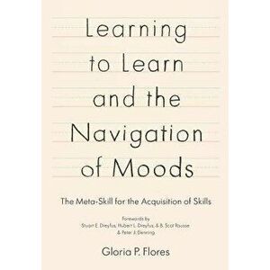 Learning to Learn and the Navigation of Moods: The Meta-Skill for the Acquisition of Skills, Paperback - Gloria P. Flores imagine
