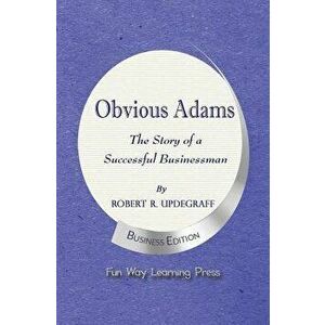 Obvious Adams -- The Story of a Successful Businessman: New Business Edition, Paperback - Robert R. Updegraff imagine