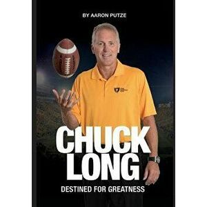 Chuck Long: Destined for Greatness: The Story of Chuck Long and Resurgence of Iowa Hawkeyes Football, Hardcover - Aaron Putze imagine