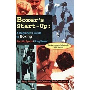 Boxer's Start-Up: A Beginners Guide to Boxing, Paperback - Doug Werner imagine