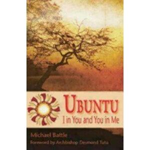 Ubuntu: I in You and You in Me, Paperback - Michael Battle imagine