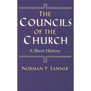 The Councils of the Church: A Short History, Paperback - Norman P. Tanner imagine