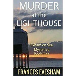Murder at the Lighthouse: An Exham on Sea Mystery, Paperback - Frances Evesham imagine