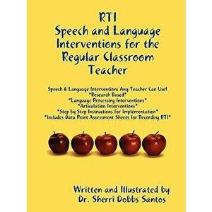 Rti: Speech and Language Interventions for the Regular Classroom Teacher, Paperback - Dr Sherri Dobbs Santos imagine
