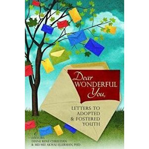Dear Wonderful You, Letters to Adopted & Fostered Youth, Paperback - Diane Rene Christian imagine