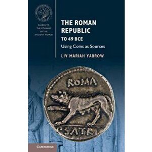 Roman Republic to 49 BCE. Using Coins as Sources, Paperback - Liv Mariah Yarrow imagine