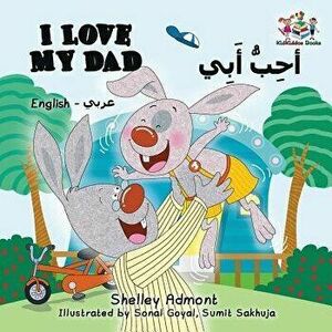 I Love My Dad (English Arabic): Arabic Bilingual Children's Book (Arabic), Paperback - Shelley Admont imagine