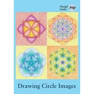 Drawing Circle Images: How to Draw Artistic Symmetrical Images with a Ruler and Compass, Paperback - Musigfi Studio imagine