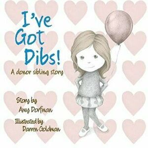 I've Got Dibs!: A Donor Sibling Story, Paperback - Amy Dorfman imagine