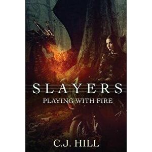 Slayers: Playing with Fire, Paperback - C. J. Hill imagine