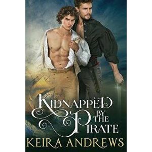 Kidnapped by the Pirate, Paperback - Keira Andrews imagine