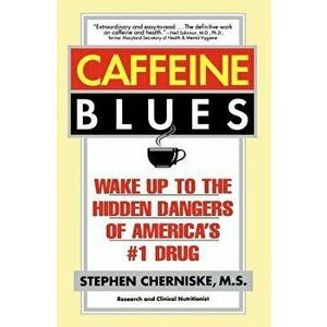 Caffeine Blues: Wake Up to the Hidden Dangers of America's '1 Drug, Paperback - Stephen Cherniske imagine