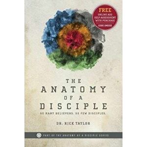 The Anatomy of a Disciple: So Many Believers. So Few Disciples., Paperback - Dr Rick Taylor imagine
