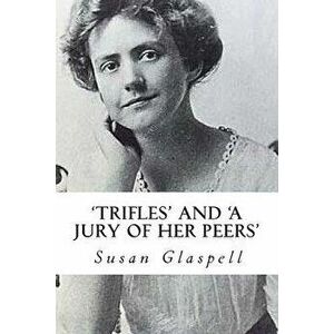 'Trifles' and 'a Jury of Her Peers', Paperback - Susan Glaspell imagine
