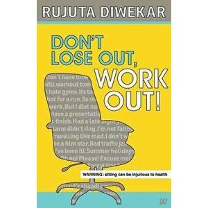 Don't Lose Out, Work Out!, Paperback - Rujuta Diwekar imagine