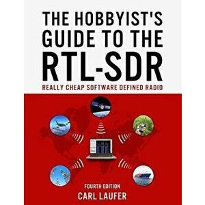 The Hobbyist's Guide to the Rtl-Sdr: Really Cheap Software Defined Radio, Paperback - MR Carl Laufer imagine