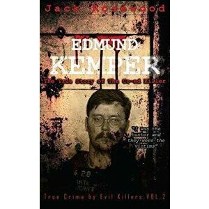 Edmund Kemper: The True Story of the Co-Ed Killer: Historical Serial Killers and Murderers, Paperback - Jack Rosewood imagine