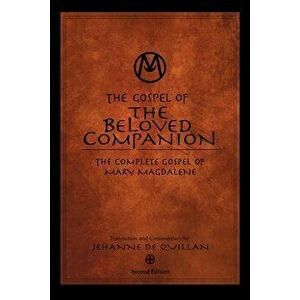The Gospel of the Beloved Companion: The Complete Gospel of Mary Magdalene, Paperback - Jehanne De Quillan imagine