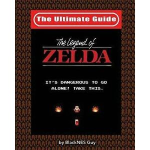 NES Classic: The Ultimate Guide to the Legend of Zelda, Paperback - Blacknes Guy imagine
