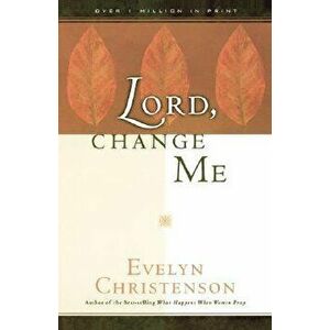 Lord, Change Me, Paperback - Evelyn Carol Christenson imagine