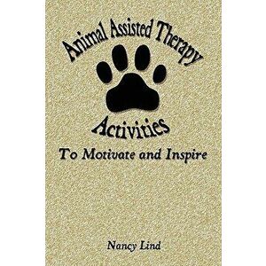 Animal Assisted Therapy Activities to Motivate and Inspire, Paperback - Nancy Lind imagine