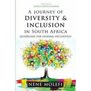 A Journey of Diversity & Inclusion: Guidelines for Leading Inclusively, Paperback - Nene Molefi imagine