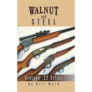 Walnut and Steel: Vintage .22 Rifles, Hardcover - Bill Ward imagine