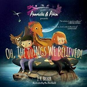 Annabelle & Aiden: Oh, the Things We Believed!, Paperback - J. R. Becker imagine
