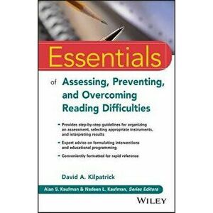 Essentials of Assessing, Preventing, and Overcoming Reading Difficulties, Paperback - David A. Kilpatrick imagine