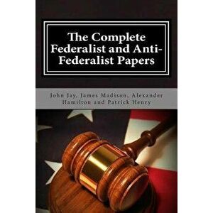The Complete Federalist and Anti-Federalist Papers, Paperback - Alexander Hamilton imagine